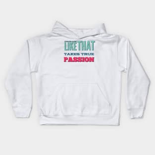 Courage Like That Takes True Passion Kids Hoodie